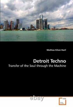 Detroit Techno Transfer of the Soul through the Machine