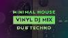 Minimal House U0026 Dub Techno Vinyl Dj Set